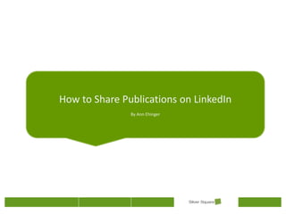 How to Share Publications on LinkedIn
               By Ann Ehinger
        By: Raquel Richardson
 