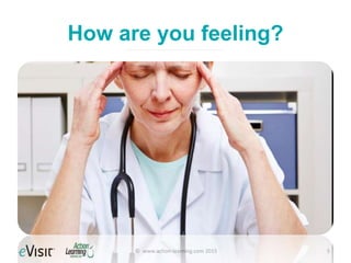 How are you feeling?
© www.action-learning.com 2015 5
 