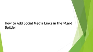 How to Add Social Media Links in the vCard
Builder
 