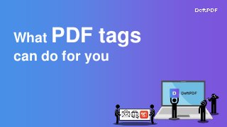 What PDF tags
can do for you
 