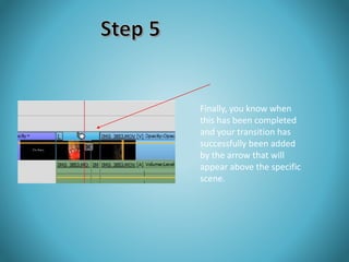Finally, you know when 
this has been completed 
and your transition has 
successfully been added 
by the arrow that will 
appear above the specific 
scene. 
