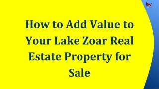 How to Add Value to Your Lake Zoar Real Estate Property for Sale