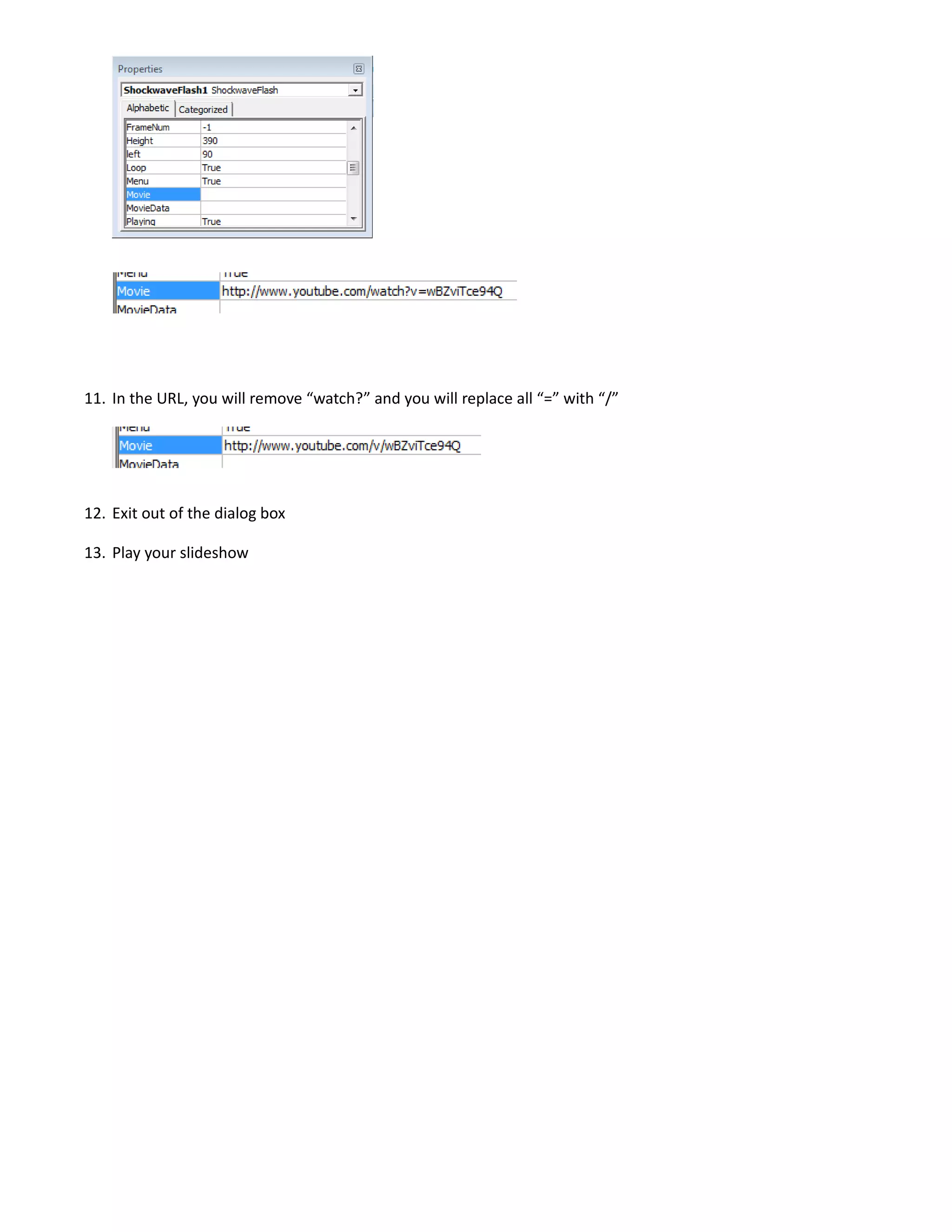 11. In the URL, you will remove “watch?” and you will replace all “=” with “/”
12. Exit out of the dialog box
13. Play your slideshow