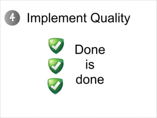 4   Implement Quality

           Done
            is
           done
 