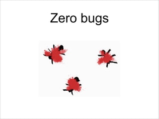 Zero bugs
 