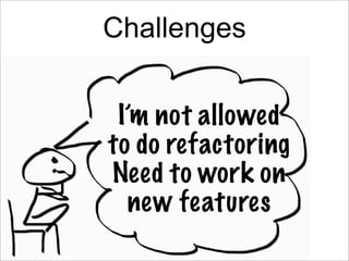 Challenges

• “Why to change?”
• “We are already agile”allowed
           I’m not
• “Just another buzzword”
          to d...