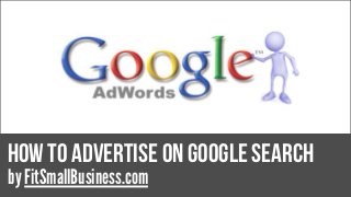 how to advertise on google search
by FitSmallBusiness.com
 