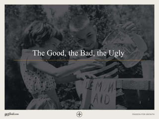 The Good, the Bad, the Ugly
 