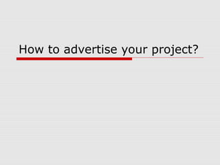 How to advertise your project?
 
