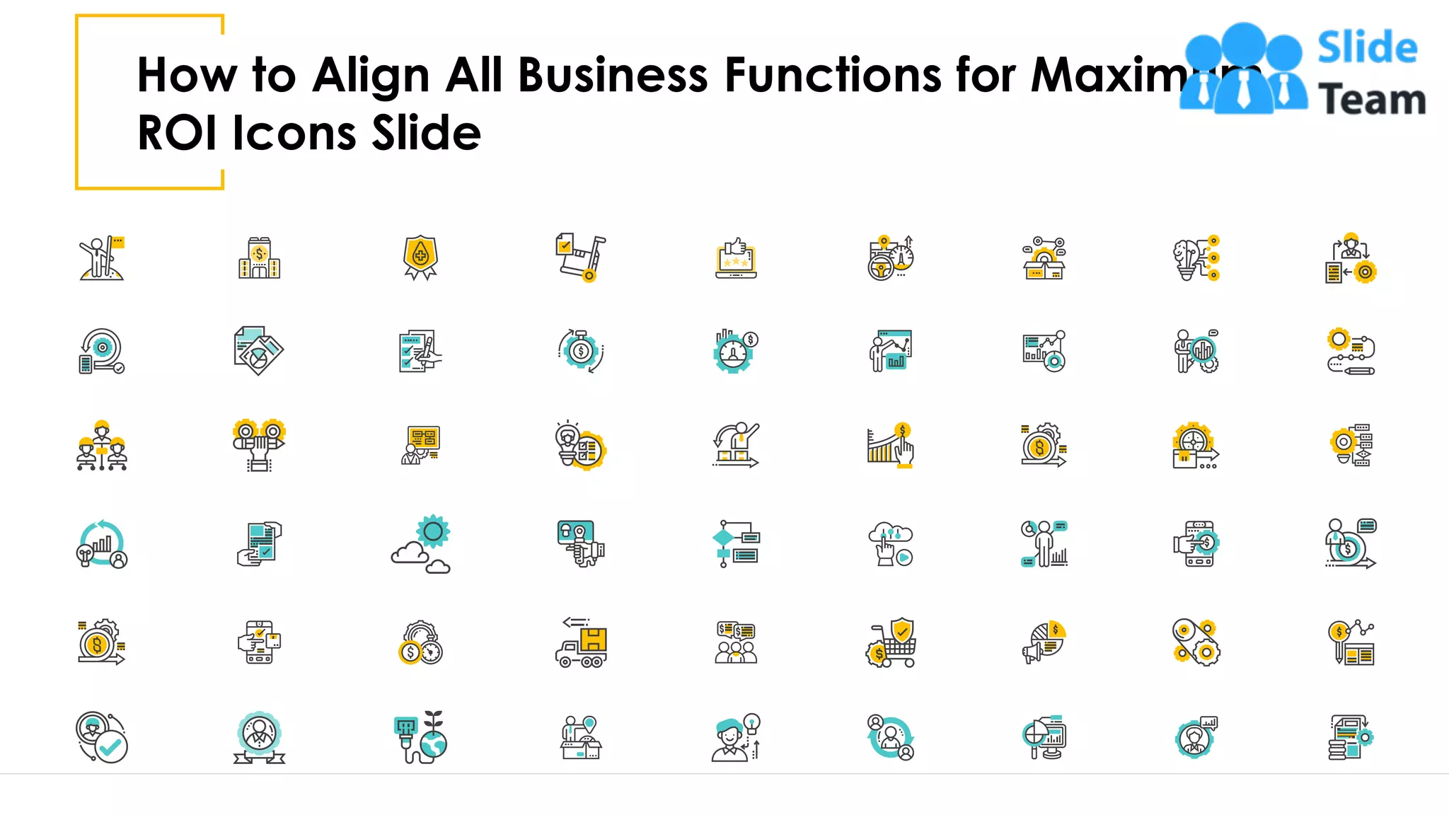 How to Align All Business Functions for Maximum
ROI Icons Slide
21
 