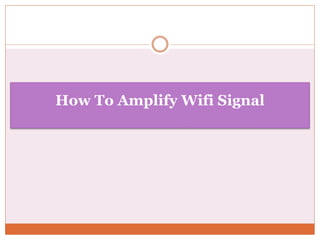 How To Amplify Wifi Signal
 