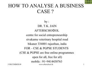 HOW TO ANALYSE A BUSINESS CASE ?  ,[object Object],[object Object],[object Object],[object Object],[object Object],[object Object],[object Object],[object Object],[object Object],[object Object]