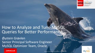 Copyright © 2015, Oracle and/or its affiliates. All rights reserved. |
How to Analyze and Tune MySQL
Queries for Better Performance
Øystein Grøvlen
Senior Principal Software Engineer
MySQL Optimizer Team, Oracle
Copyright © 2015, Oracle and/or its affiliates. All rights reserved.
 