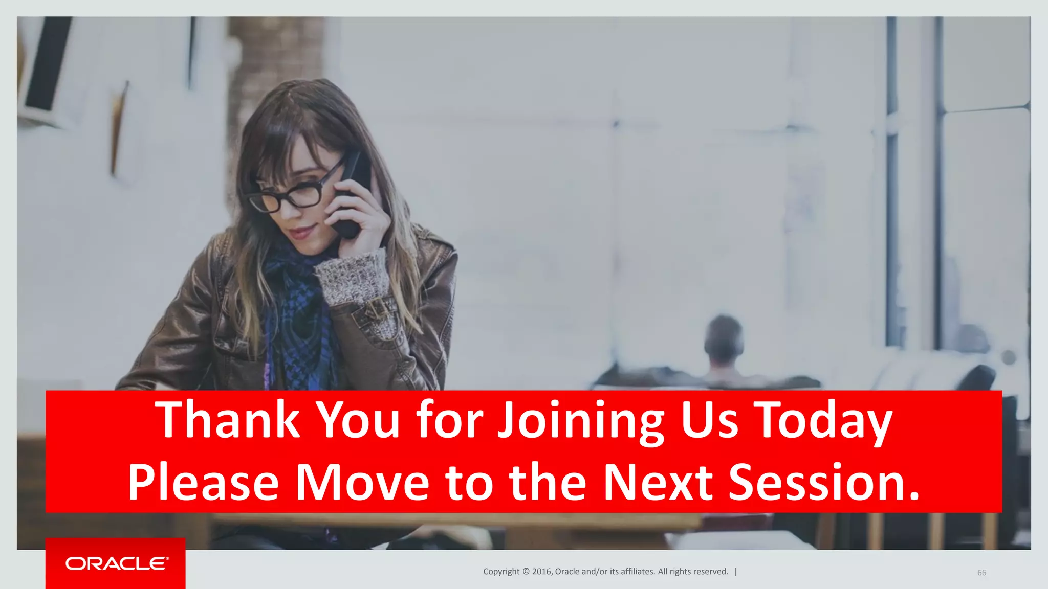 Copyright © 2016, Oracle and/or its affiliates. All rights reserved. | 66 