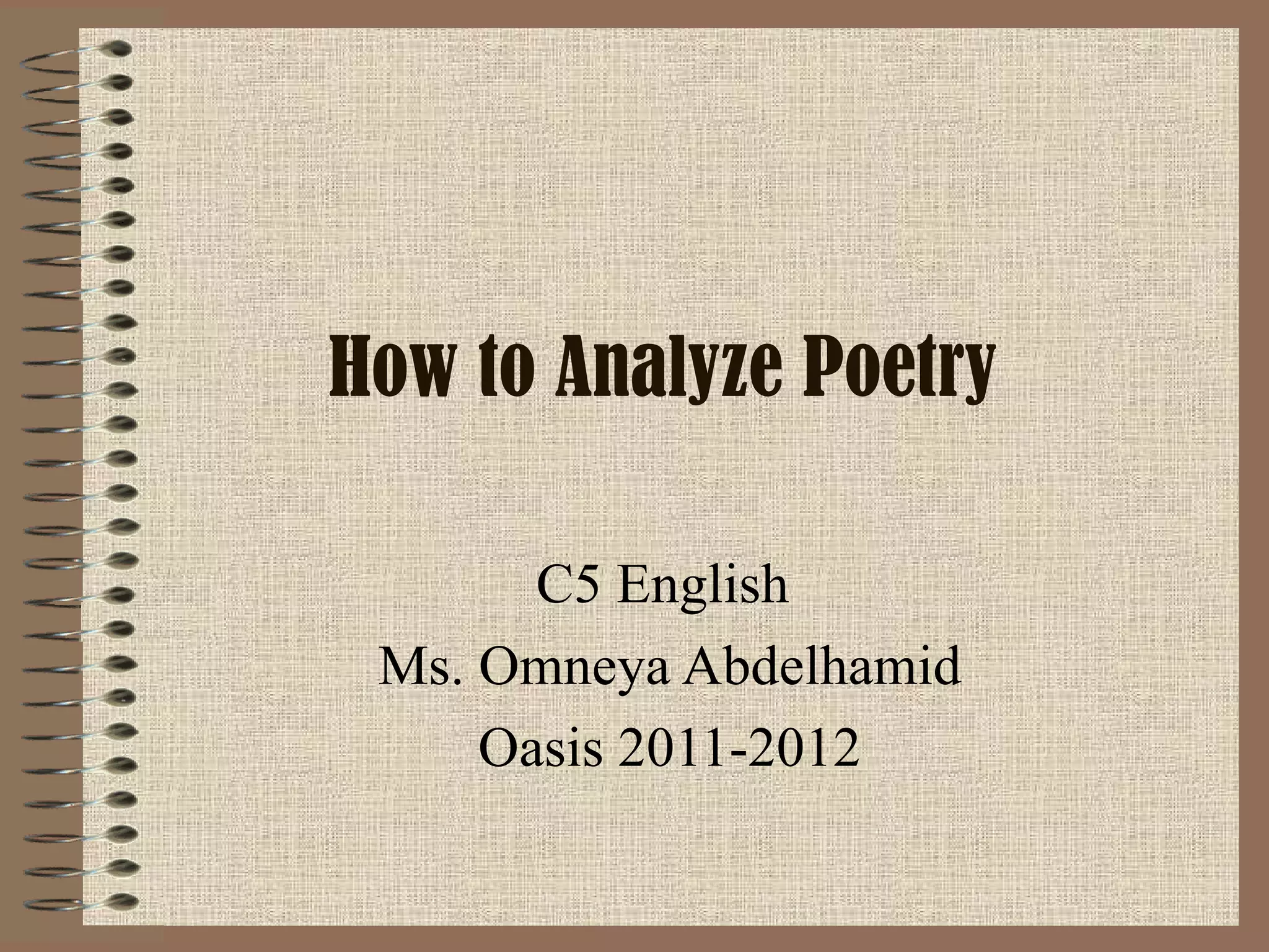 How to Analyze Poetry C5 English Ms. Omneya Abdelhamid Oasis 2011-2012