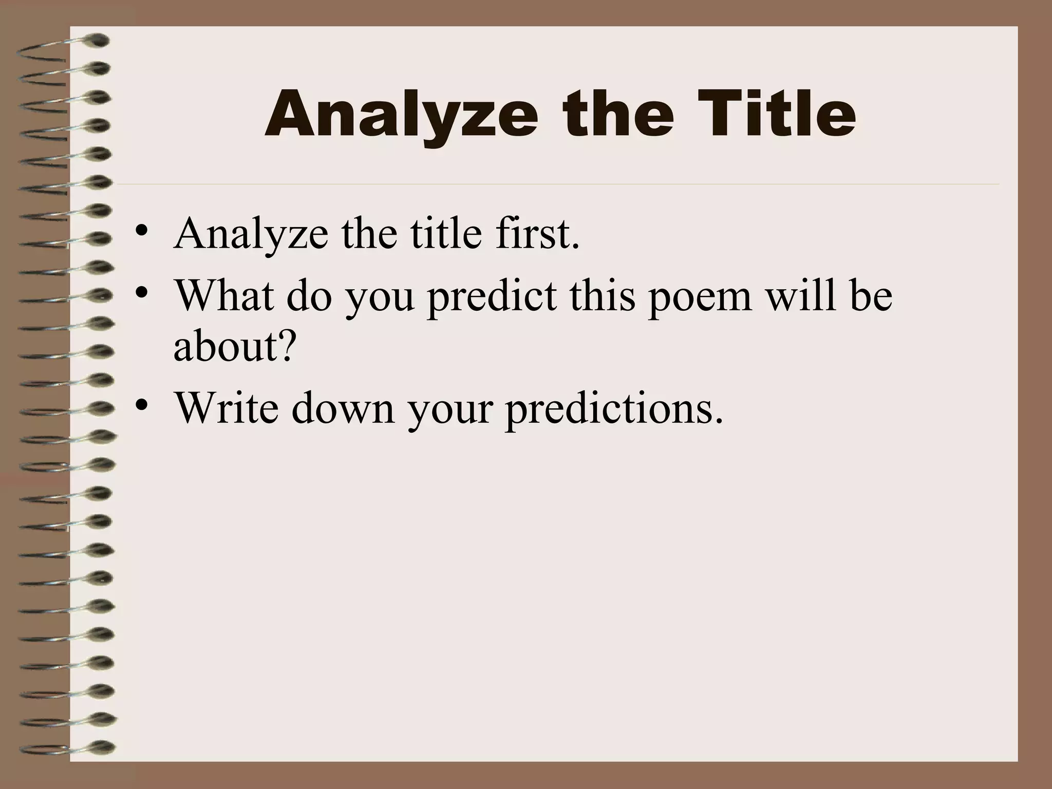 Analyze the Title Analyze the title first. What do you predict this poem will be about? Write down your predictions.