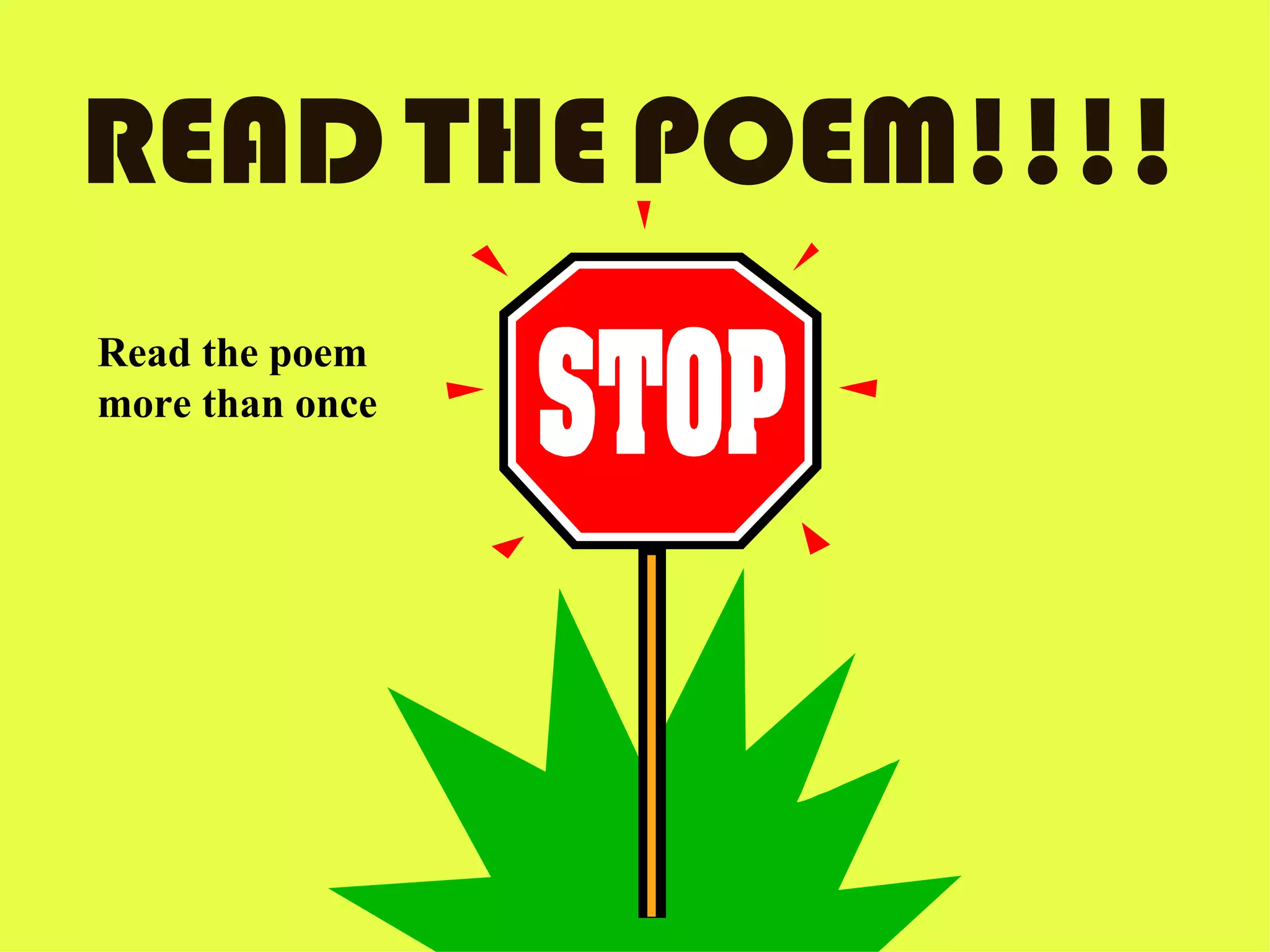 READ THE POEM!!!! Read the poem more than once