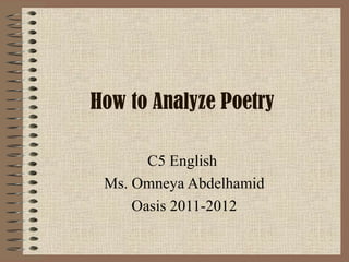 How to Analyze Poetry C5 English  Ms. Omneya Abdelhamid Oasis 2011-2012 
