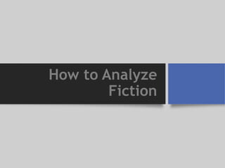 How to Analyze
Fiction
 