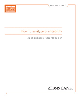 business builder 7

how to analyze profitability
zions business resource center

 