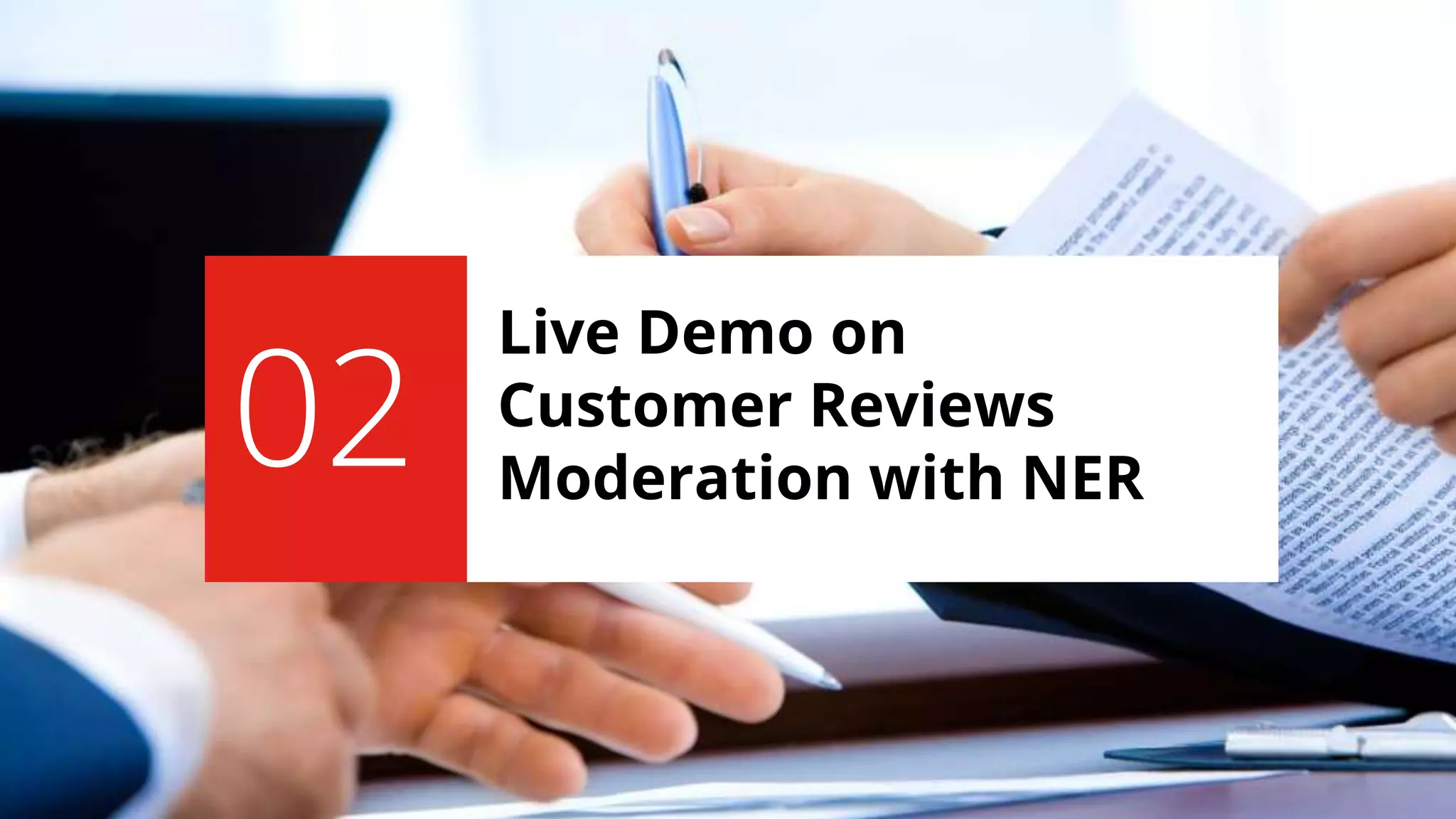 Live Demo on
Customer Reviews
Moderation with NER
02
 