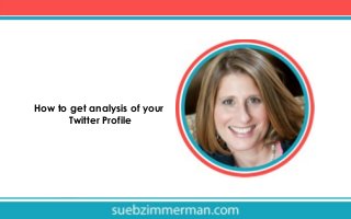 How to get analysis of your
Twitter Profile

 