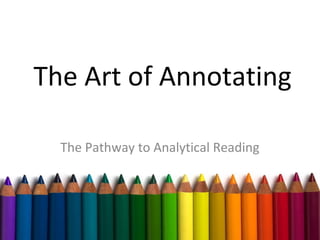The Art of Annotating

  The Pathway to Analytical Reading
 
