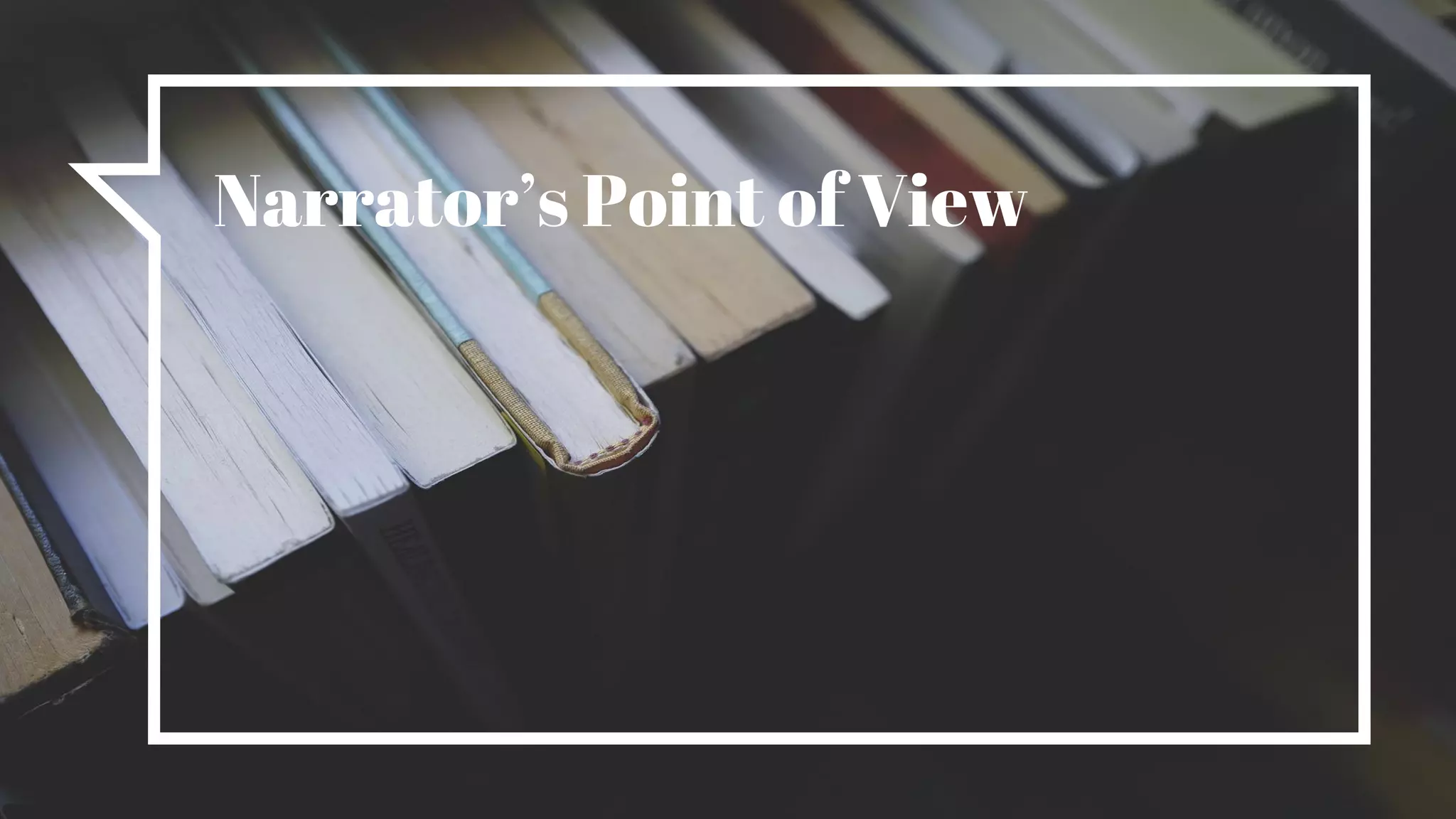Narrator’s Point of View
 