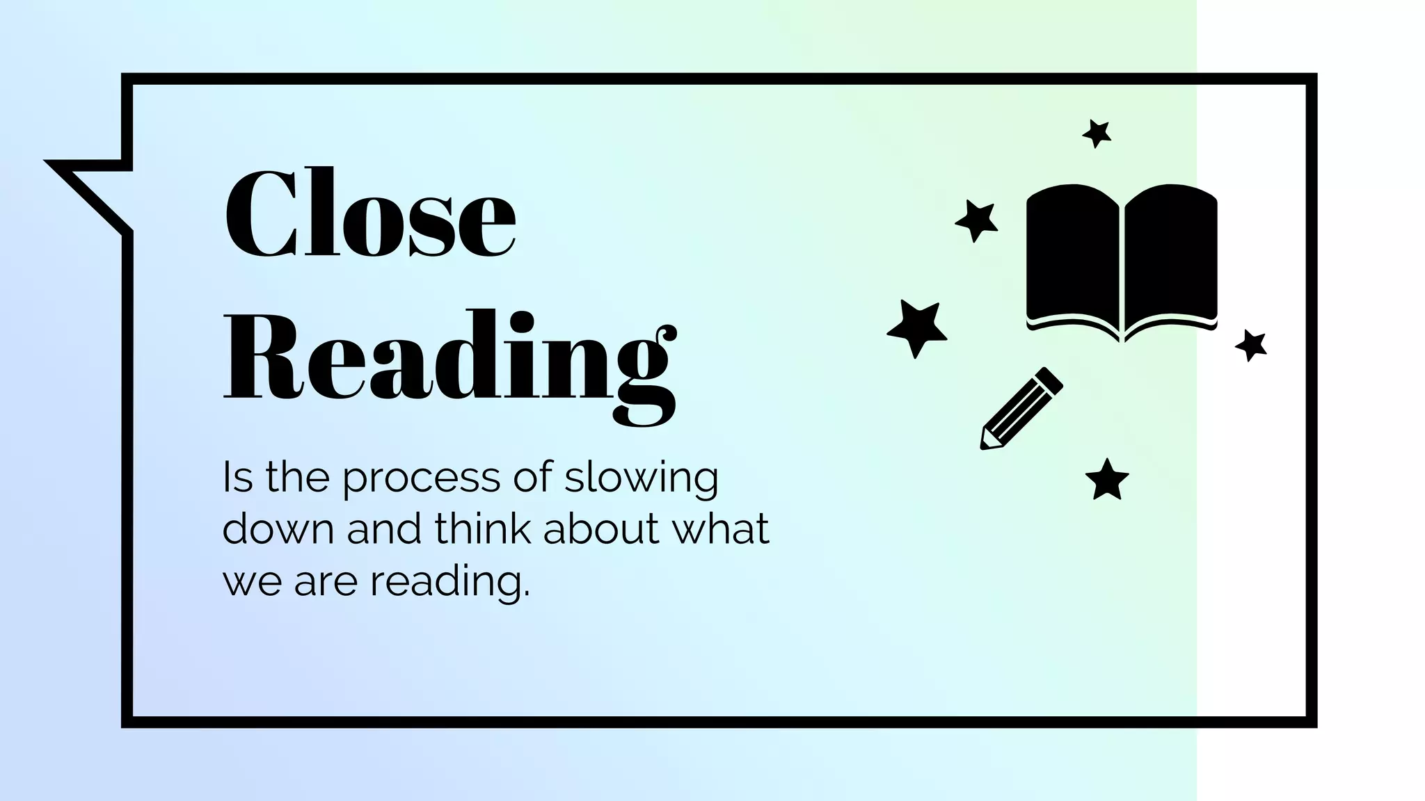 Close
Reading
Is the process of slowing
down and think about what
we are reading.
 