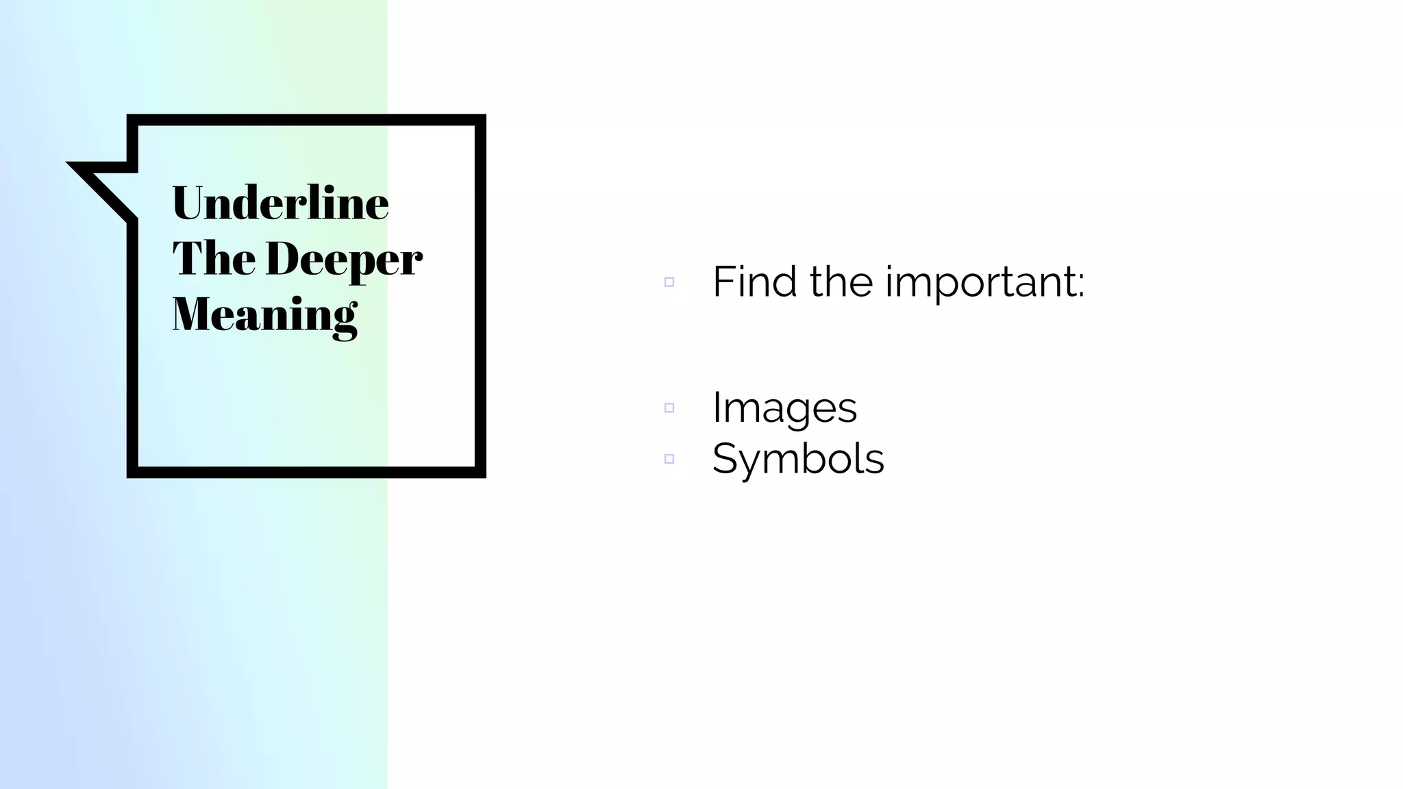 Underline
The Deeper
Meaning
▫ Find the important:
▫ Images
▫ Symbols
 