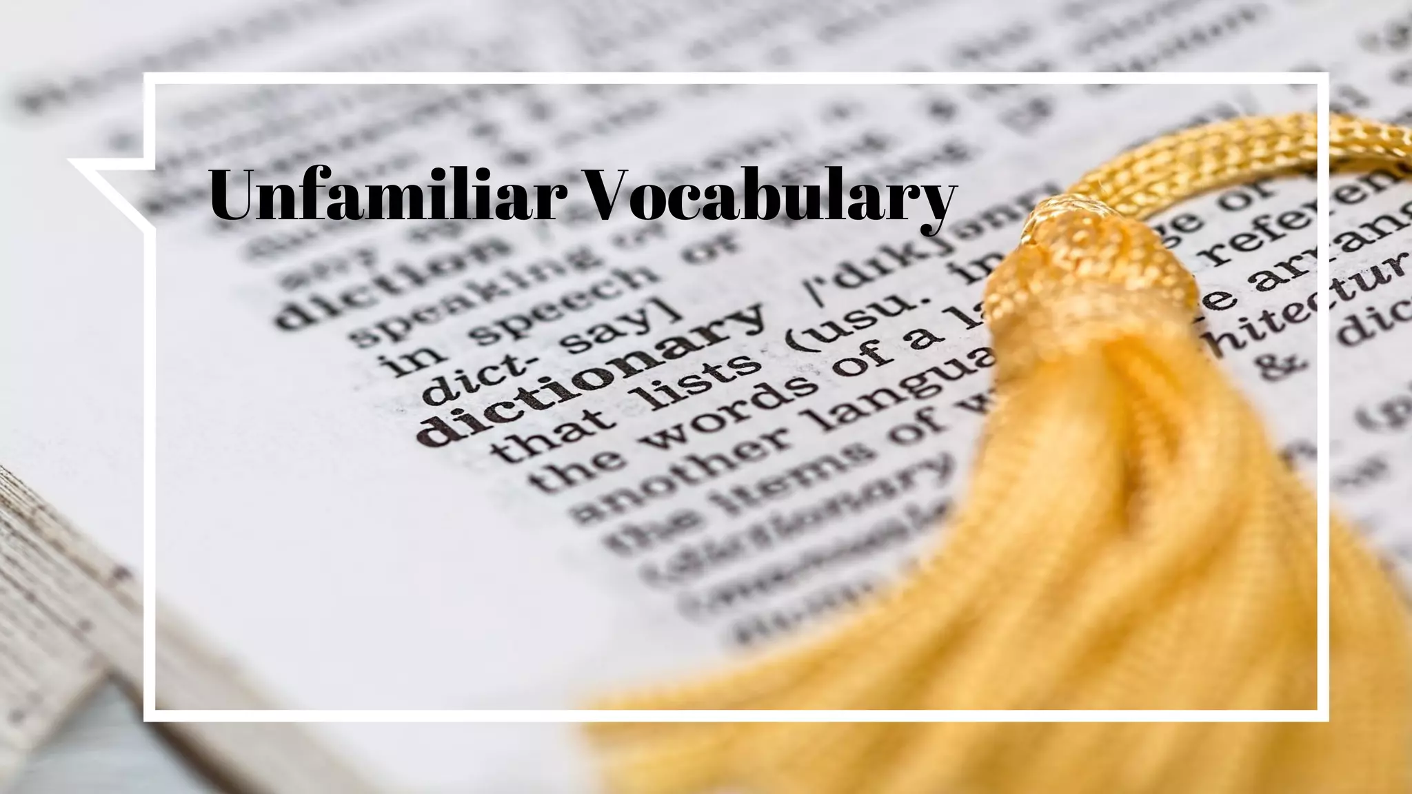 Unfamiliar Vocabulary
 