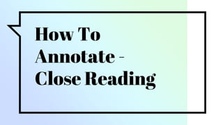 How To
Annotate -
Close Reading
 