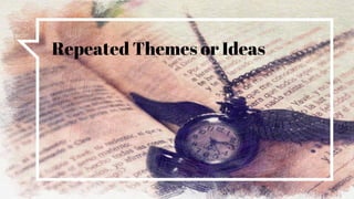 Repeated Themes or Ideas
 