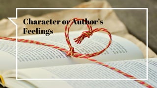 Character or Author’s
Feelings
 