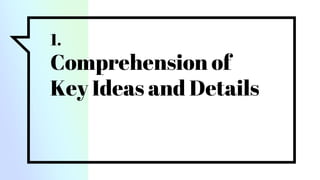 1.
Comprehension of
Key Ideas and Details
 