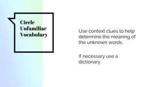 Circle
Unfamiliar
Vocabulary
▫ Use context clues to help
determine the meaning of
the unknown words.
▫ If necessary use a
dictionary.
 