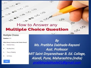 By
Ms. Pra bha Dabhade‐Raysoni
Asst. Professor
MIT Saint Dnyaneshwar B. Ed. College,
Alandi, Pune, Maharashtra.(India)
pra bhadabhade01@gmail.com
 