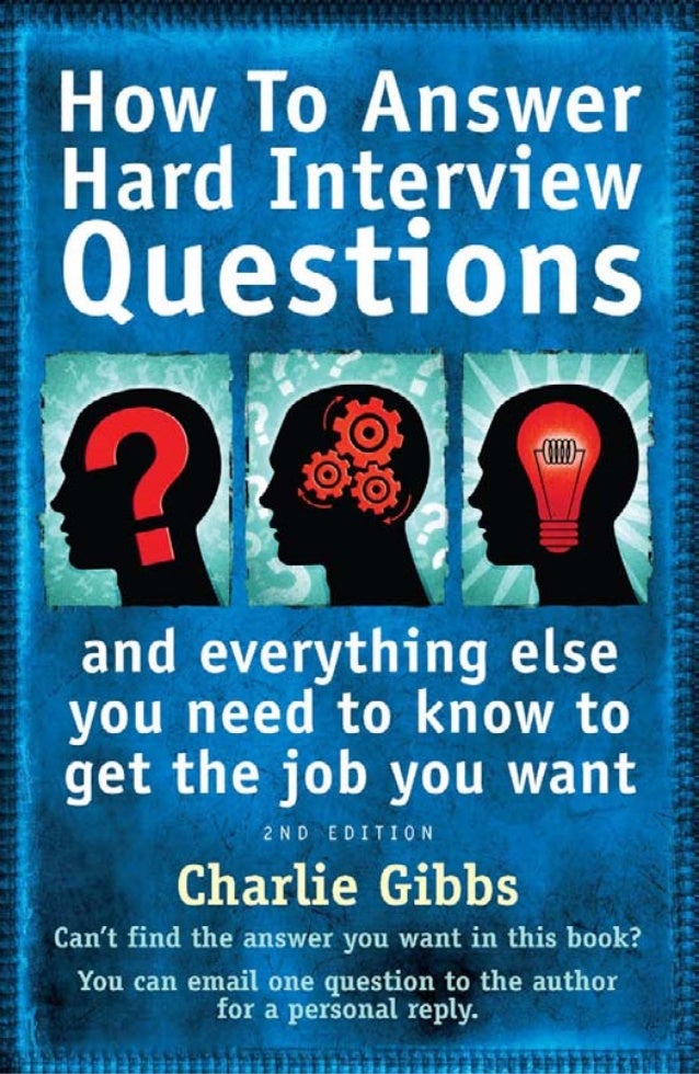 how to answer hard interview questions and everything else you need t how to get the job you want