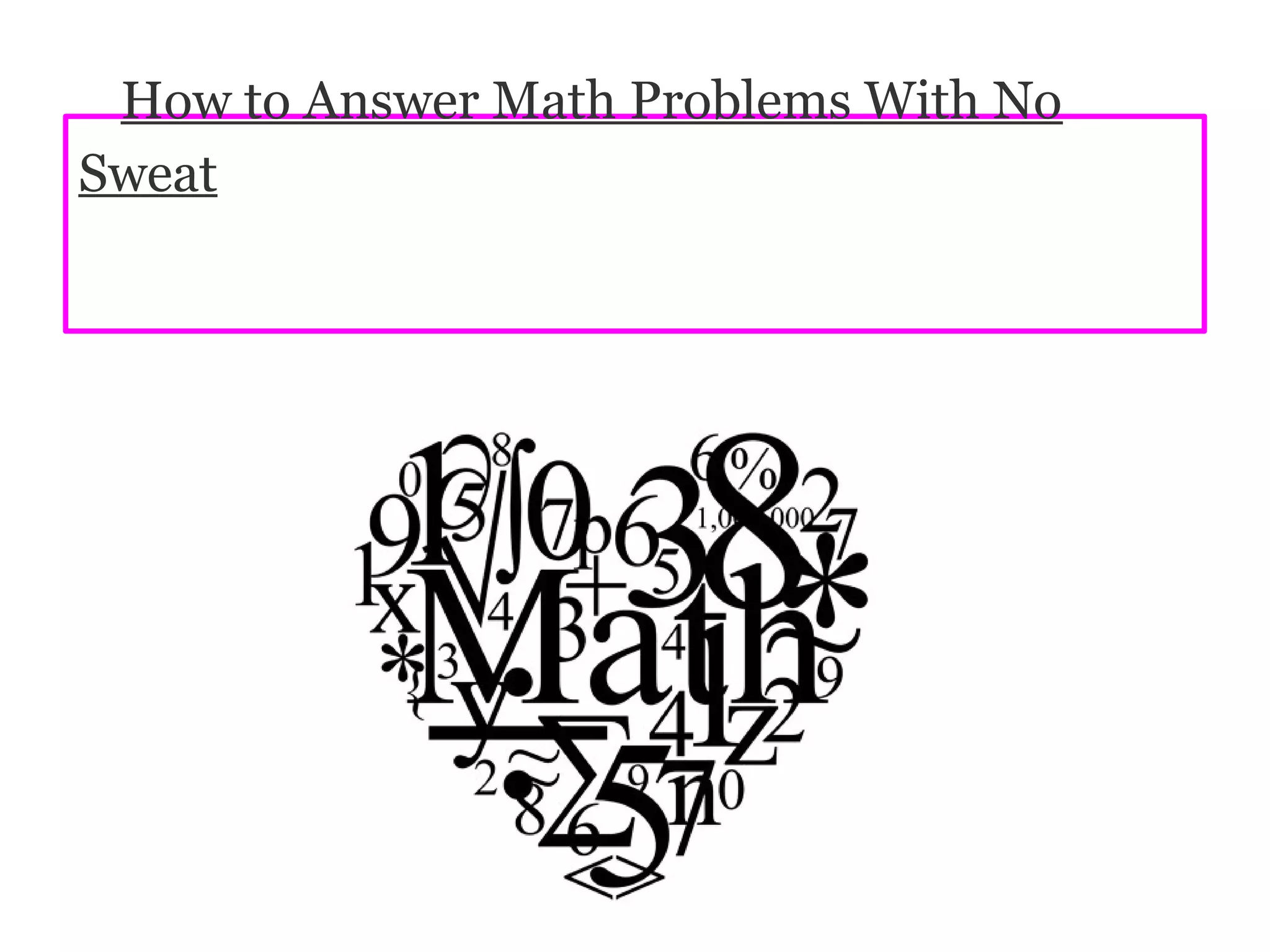 How to Answer Math Problems With No
Sweat
 