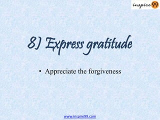 8) Express gratitude
• Appreciate the forgiveness
www.inspire99.com
 