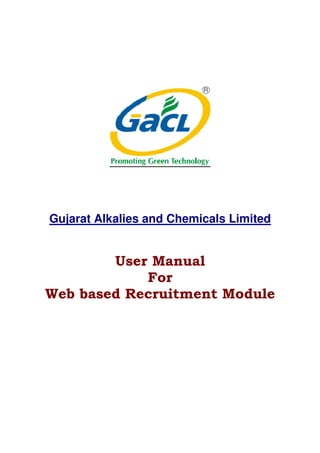 Gujarat Alkalies and Chemicals Limited
User Manual
For
Web based Recruitment Module
 