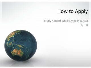 How to Apply Study Abroad While Living in Russia Part II 