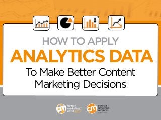 AUDIENCE REPORTS
HOW TO APPLY
ANALYTICS DATA
To Make Better Content
Marketing Decisions
 