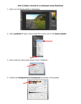 How to Apply a Sunset to a Landscape using Photoshop
1. Open up a landscape photo in photoshop.
2. Add a gradient fill lay...