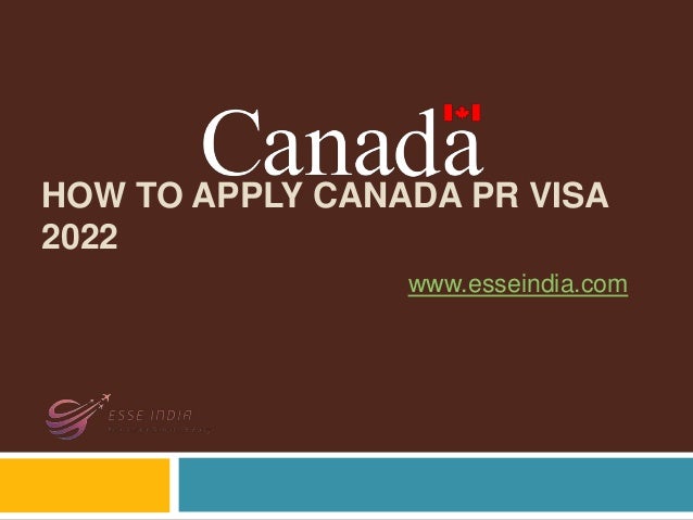 HOW TO APPLY CANADA PR VISA
2022
www.esseindia.com
 