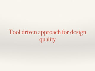 Tool driven approach for design
quality
 