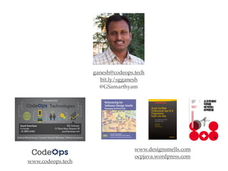 www.codeops.tech
www.designsmells.com
ocpjava.wordpress.com
ganesh@codeops.tech
bit.ly/sgganesh
@GSamarthyam
 