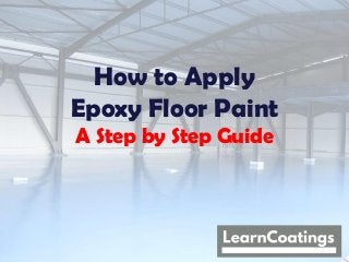 How to Apply
Epoxy Floor Paint
A Step by Step Guide
 