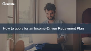 How to apply for an Income-Driven Repayment Plan
 