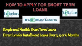 Simple and Flexible Short Term Loans
Direct Lender Installment Loans Over 3, 5 or 6 Months
 